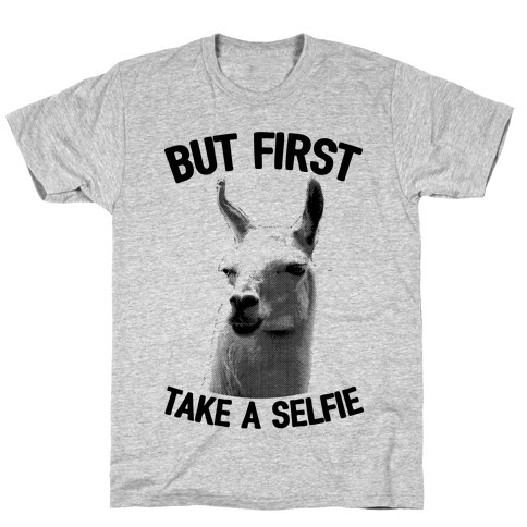 But First, Llama Take A Selfie T-Shirt