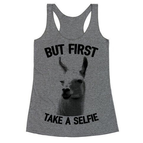 But First, Llama Take A Selfie Racerback Tank Top