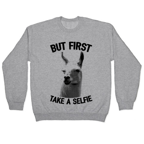 But First, Llama Take A Selfie Pullover