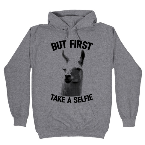 But First, Llama Take A Selfie Hooded Sweatshirt