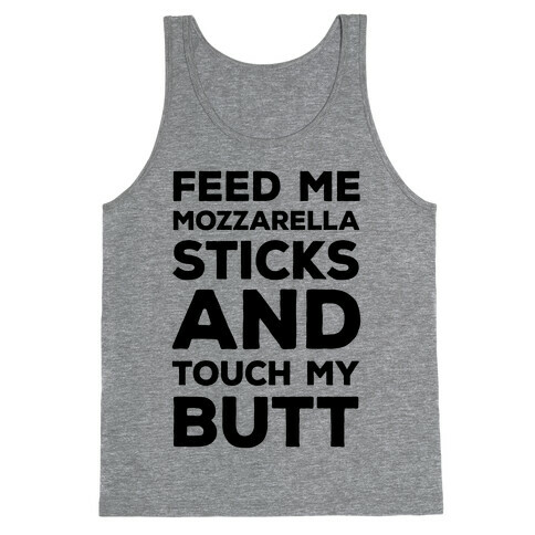 Feed Me Mozzarella Sticks And Touch My Butt Tank Top