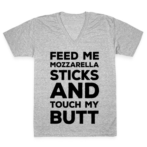 Feed Me Mozzarella Sticks And Touch My Butt V-Neck Tee Shirt