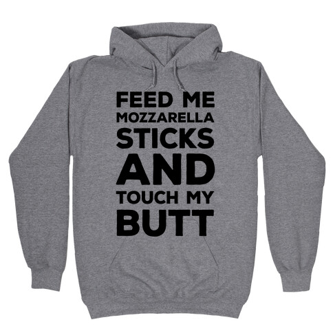 Feed Me Mozzarella Sticks And Touch My Butt Hooded Sweatshirt