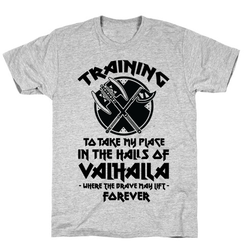 Training to Take my Place in the Halls of Valhalla T-Shirt