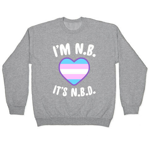 I'm N.B., It's N.B.D. (Transgender Flag) Pullover