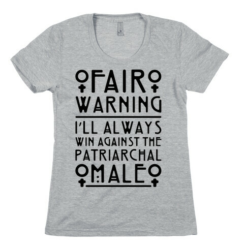 I'll Always Win Against The Patriarchal Male Womens T-Shirt