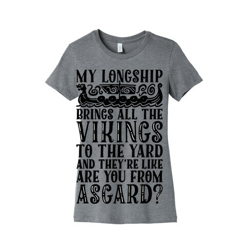 My Longship Brings All The Vikings To The Yard Womens T-Shirt