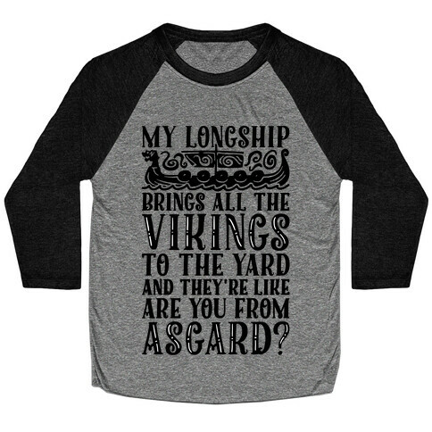 My Longship Brings All The Vikings To The Yard Baseball Tee