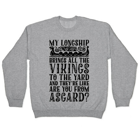My Longship Brings All The Vikings To The Yard Pullover