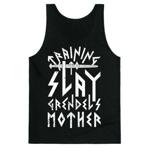 Training To Slay Grendel's Mother Tank Top