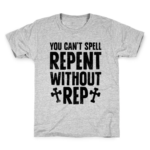 You Can't Spell Repent Without Rep Kids T-Shirt