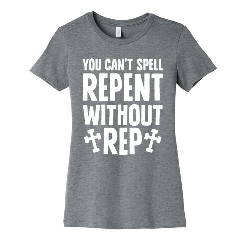 You Can't Spell Repent Without Rep Womens T-Shirt