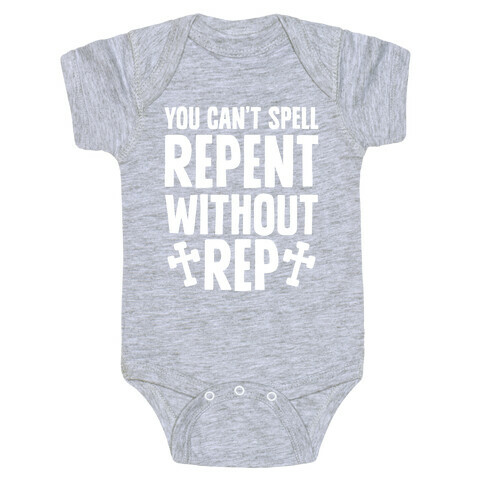 You Can't Spell Repent Without Rep Baby One-Piece