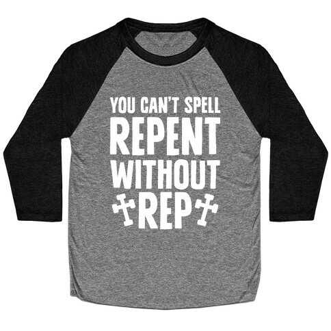 You Can't Spell Repent Without Rep Baseball Tee
