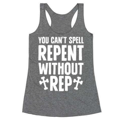You Can't Spell Repent Without Rep Racerback Tank Top