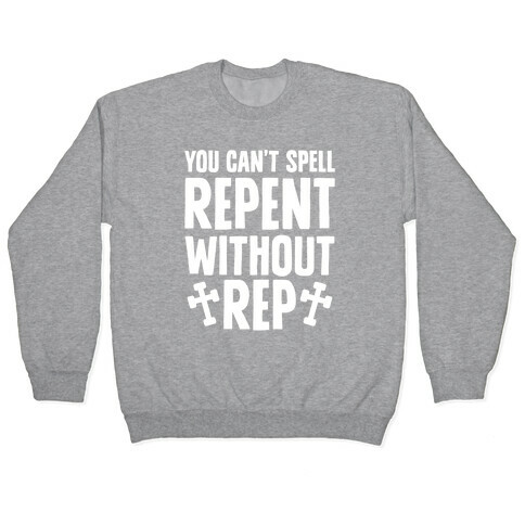 You Can't Spell Repent Without Rep Pullover