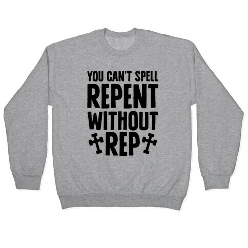 You Can't Spell Repent Without Rep Pullover