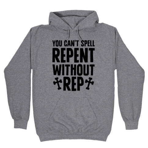 You Can't Spell Repent Without Rep Hooded Sweatshirt