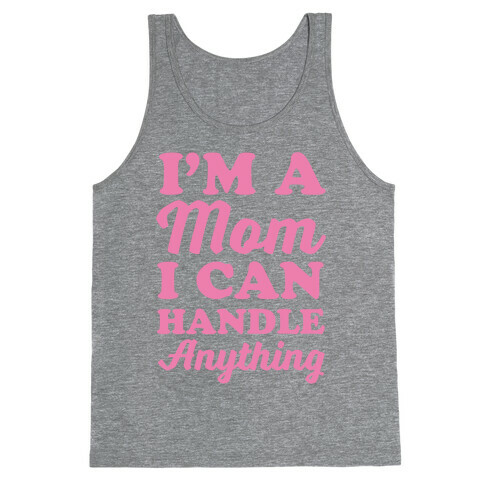I'm A Mom I Can Handle Anything Tank Top
