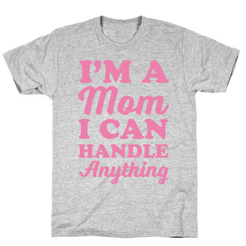 I'm A Mom I Can Handle Anything T-Shirt