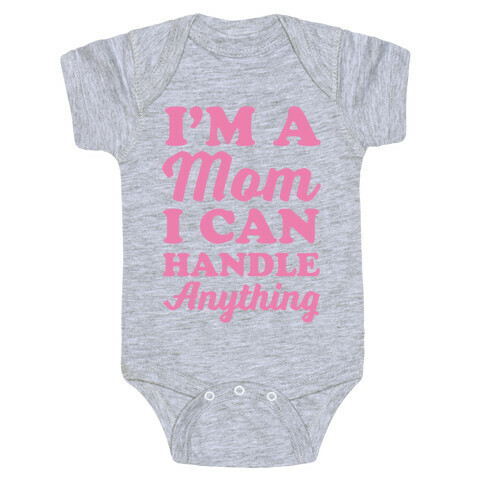 I'm A Mom I Can Handle Anything Baby One-Piece