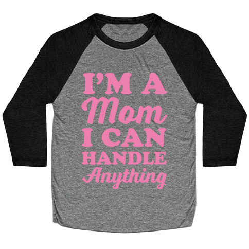 I'm A Mom I Can Handle Anything Baseball Tee