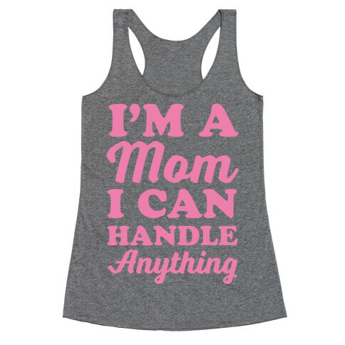 I'm A Mom I Can Handle Anything Racerback Tank Top