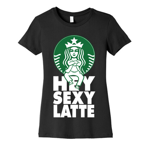 Hey Sexy Latte Womens T-Shirt