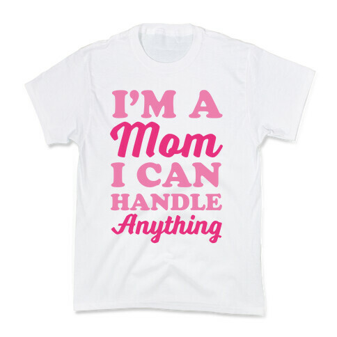 I'm A Mom I Can Handle Anything Kids T-Shirt