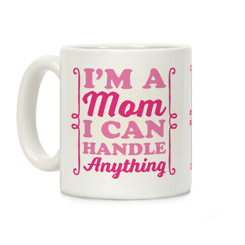 I'm A Mom I Can Handle Anything Coffee Mug