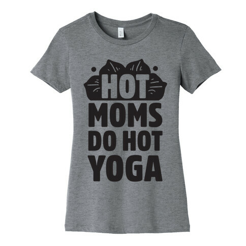 Hot Moms Do Hot Yoga Womens T-Shirt