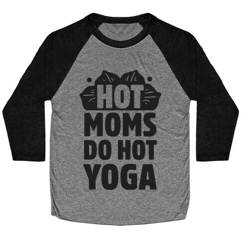 Hot Moms Do Hot Yoga Baseball Tee