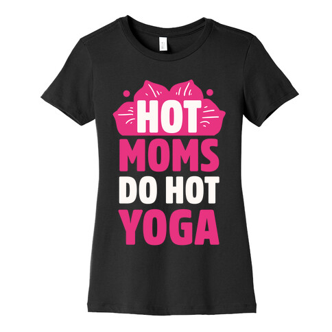 Hot Moms Do Hot Yoga Womens T-Shirt