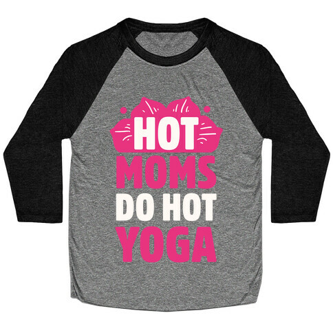 Hot Moms Do Hot Yoga Baseball Tee