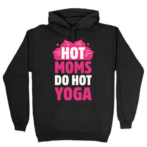 Hot Moms Do Hot Yoga Hooded Sweatshirt