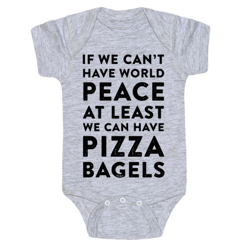 If We Can't Have World Peace at Least We Can Have Pizza Bagels Baby One-Piece