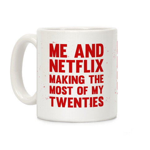 Me And Netflix Making The Most Of My Twenties Coffee Mug