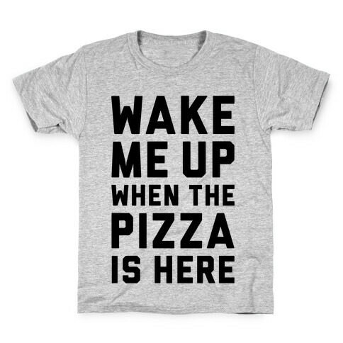 Wake Me Up When The Pizza Is Here Kids T-Shirt
