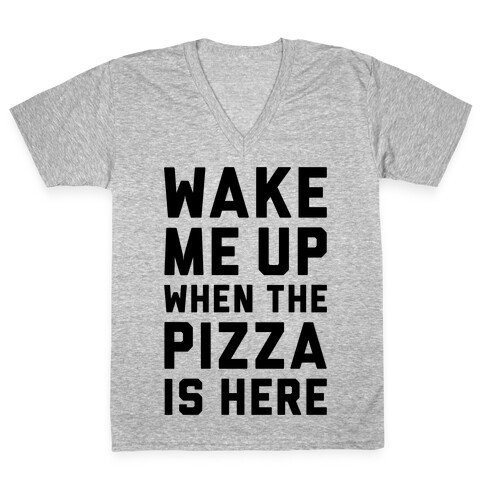 Wake Me Up When The Pizza Is Here V-Neck Tee Shirt