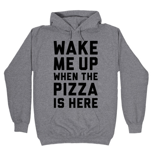 Wake Me Up When The Pizza Is Here Hooded Sweatshirt
