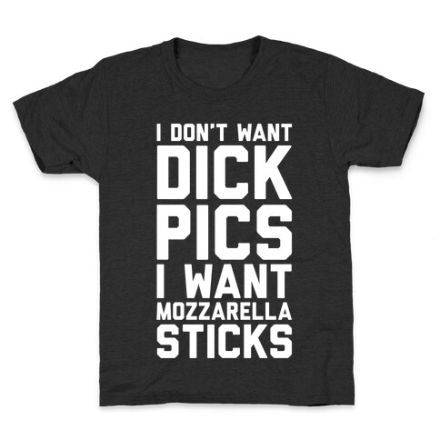 I Don't Want Dick Pics, I Want Mozzarella Sticks Kids T-Shirt