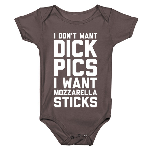 I Don't Want Dick Pics, I Want Mozzarella Sticks Baby One-Piece