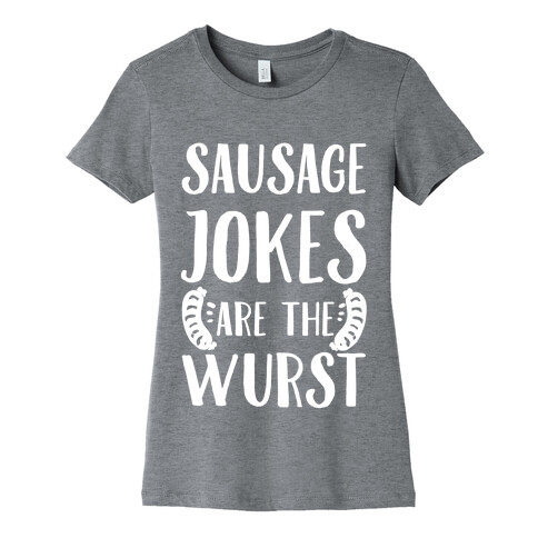 Sausage Jokes are the Wurst Womens T-Shirt