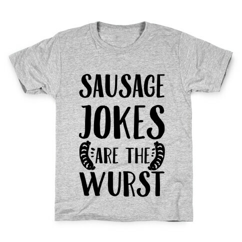 Sausage Jokes are the Wurst Kids T-Shirt