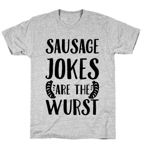 Sausage Jokes are the Wurst T-Shirt