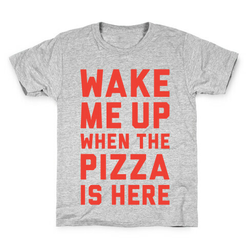 Wake Me Up When The Pizza Is Here Kids T-Shirt