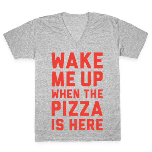 Wake Me Up When The Pizza Is Here V-Neck Tee Shirt