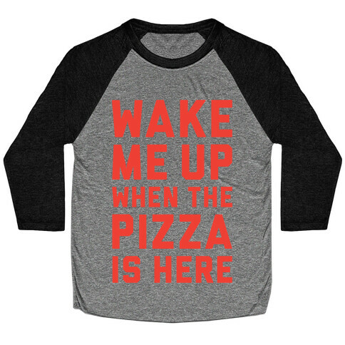 Wake Me Up When The Pizza Is Here Baseball Tee
