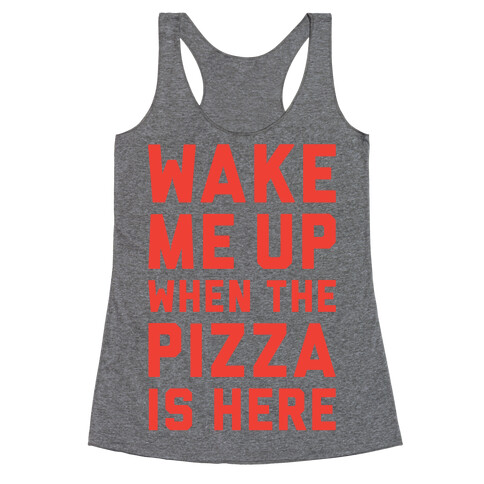 Wake Me Up When The Pizza Is Here Racerback Tank Top