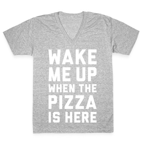 Wake Me Up When The Pizza Is Here V-Neck Tee Shirt